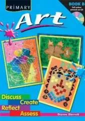 Primary Art: Discuss, Create, Reflect, Assess