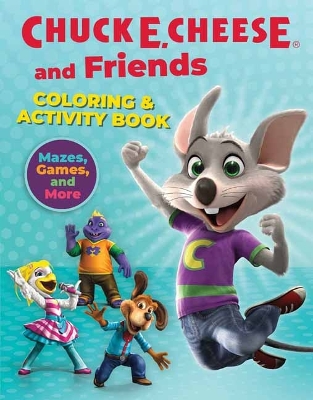 Chuck E. Cheese & Friends Coloring & Activity Book: Mazes, Games, and Coloring Activities for Ages 4 - 8 
