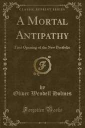 A Mortal Antipathy: First Opening of the New Portfolio (Classic Reprint)