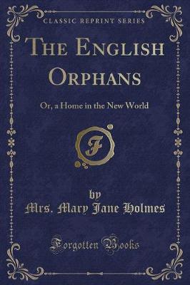 The English Orphans: Or, a Home in the New World (Classic Reprint)
