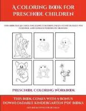 Preschool Coloring Workbook (A Coloring book for Preschool Children): This book has 50 extra-large pictures with thick lines to promote error free coloring to increase confidence, to reduce frustration, and to encourage longer periods of drawing