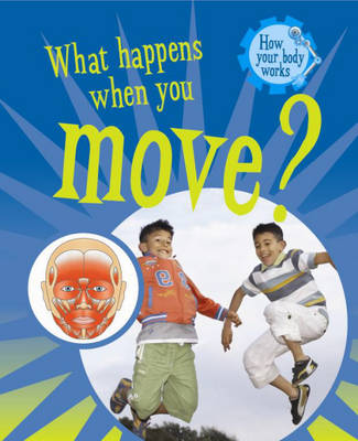 How Your Body Works: What Happens when You Move?
