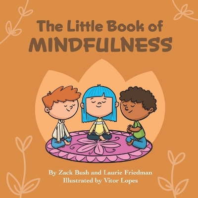 The Little Book of Mindfulness: Introduction for children to Mindfulness, Paying Attention, Being Present, and Having Gratitude for Kids Ages 3 10, Preschool, Kindergarten, First Grade