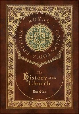The History of the Church: From Christ to Constantine (Royal Collector's Edition) (Case Laminate Hardcover with Jacket)