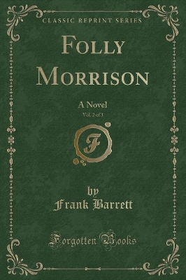 Folly Morrison, Vol. 2 of 3: A Novel (Classic Reprint)