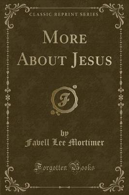 More About Jesus (Classic Reprint)