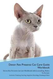 Devon Rex Presents: Cat Care Guide Workbook Devon Rex Presents Cat Care Workbook with Journalling, Notes, To Do List. Includes: Training, Feeding, Supplies, Breeding, Cleaning & More Volume 1