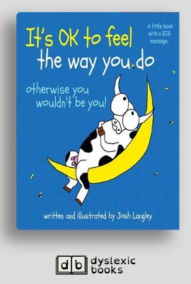 It's OK to Feel the Way you Do: otherwise you wouldn't be you!