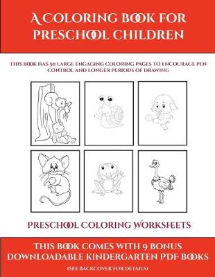 Preschool Coloring Worksheets (A Coloring book for Preschool Children): This book has 50 extra-large pictures with thick lines to promote error free coloring to increase confidence, to reduce frustration, and to encourage longer periods of drawing