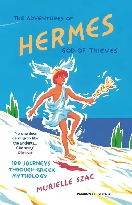 The Adventures of Hermes, God of Thieves: 100 Journeys through Greek Mythology