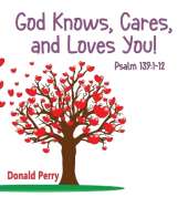God Knows, Cares, and Loves YOU!, Psalm 139: 1-12