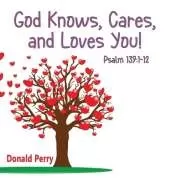 God Knows, Cares, and Loves YOU!, Psalm 139: 1-12