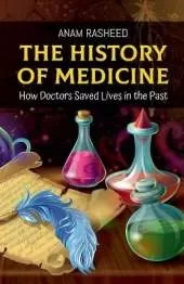 The History of Medicine: How Doctors Saved Lives in the Past