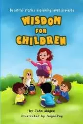 Wisdom for Children: Beautiful stories explaining loved proverbs