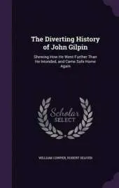The Diverting History of John Gilpin: Shewing How He Went Further Than He Intended, and Came Safe Home Again