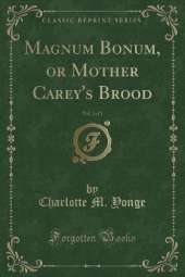 Magnum Bonum, or Mother Carey's Brood, Vol. 2 of 3 (Classic Reprint)