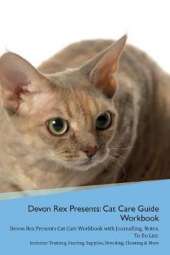Devon Rex Presents: Cat Care Guide Workbook Devon Rex Presents Cat Care Workbook with Journalling, Notes, To Do List. Includes: Training, Feeding, Supplies, Breeding, Cleaning & More Volume 1