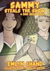 Sammy Steals the Show (a Bird Brain Book)