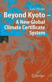 Beyond Kyoto - A New Global Climate Certificate System: Continuing Kyoto Commitsments or a Global 'Cap and Trade' Scheme for a Sustainable Climate Policy?