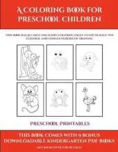 Preschool Printables (A Coloring book for Preschool Children): This book has 50 extra-large pictures with thick lines to promote error free coloring to increase confidence, to reduce frustration, and to encourage longer periods of drawing
