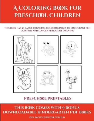 Preschool Printables (A Coloring book for Preschool Children): This book has 50 extra-large pictures with thick lines to promote error free coloring to increase confidence, to reduce frustration, and to encourage longer periods of drawing