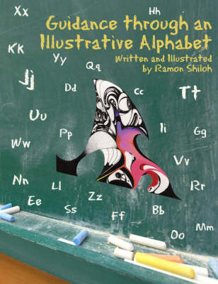 Guidance Through an Illustrative Alphabet: Written and Illustrated by Ramon Shiloh