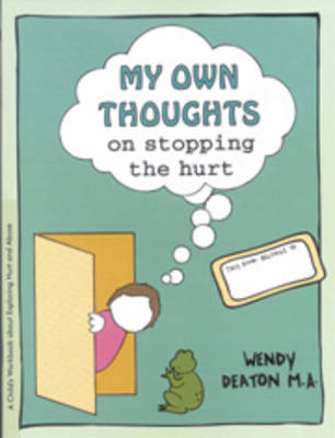 My Own Thoughts and Feelings on Stopping the Hurt: A Child's Workbook About Exploring Hurt and Abuse