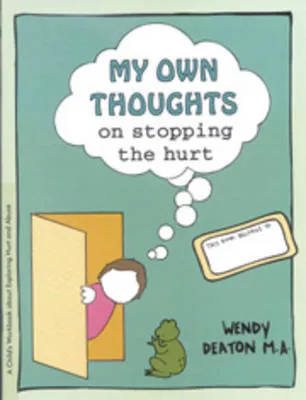My Own Thoughts and Feelings on Stopping the Hurt: A Child's Workbook About Exploring Hurt and Abuse