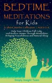 Bedtime Meditations for Kids: A Short Stories CollectionAges 2-6. Help Your Children to Feel Calm and Reduce Stress Through Mindfulness Bringing Peacefulness & Natural Sleep.