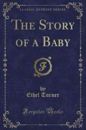 The Story of a Baby (Classic Reprint)
