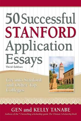 50 Successful Stanford Application Essays: Write Your Way into the College of Your Choice