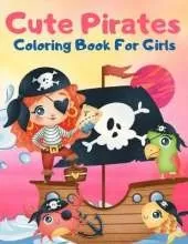 Cute Pirates Coloring Book For Girls: Great Coloring Book For Kids and Preschoolers, Simple and Cute Designs, Pirate Coloring Book for Girls Ages 4-8, Pirate Books for Kids, Fun and Easy Beginner Friendly Coloring Pages with Pirates