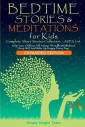 BEDTIME STORIES & MEDITATIONS for Kids - 2in1: Complete Short Stories Collection AGES 2-6. Help Your Children Fall Asleep Through Mindfulness. Sleep Well and Wake Up Happy Every Day.: Complete Short Stories Collection AGES 2-6. Help Your Children Fall Asl
