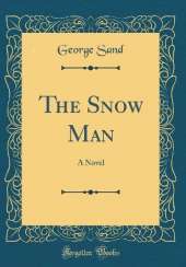 The Snow Man: A Novel (Classic Reprint)