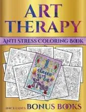 Anti Stress Coloring Book (Art Therapy): This Book Has 40 Art Therapy Coloring Sheets That Can Be Used to Color In, Frame, And/Or Meditate Over: This Book Can Be Photocopied, Printed and Downloaded as a PDF