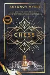 Chess for Beginners: A Complete Guide to Chess Fundamentals and How to Play Chess Like a Pro and Win Every Single Match