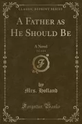 A Father as He Should Be, Vol. 4 of 4: A Novel (Classic Reprint)