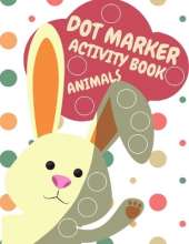 Dot Markers Activity Book Animals For Kids: Animals Dot Markers Activity Book For Kids Do A Dot Page a day Dot Coloring Books For Toddlers A Great Gift For Kids, Do a dot page a day (Animals) Easy Guided BIG DOTS Gift For Kids Ages 1-3, 2-4, 3-5, Baby, To