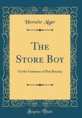 The Store Boy: Or the Fortunes of Ben Barclay (Classic Reprint)