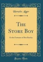 The Store Boy: Or the Fortunes of Ben Barclay (Classic Reprint)