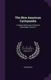 The New American Cyclopaedia: A Popular Dictionary of General Knowledge, Volume 2