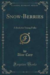 Snow-Berries: A Book for Young Folks (Classic Reprint)