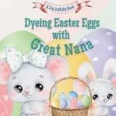 Dyeing Easter Eggs with Great Nana: A Delightful Easter Story of Family Fun and Egg Dyeing