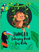 Jungle Coloring Book for Kids: Amazing Coloring and Activity Book with Wild Animals and Jungle Animals, Unique Wild Animals Coloring Pages For Children, Toddlers, Kids, Boys and Girls