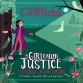 A Girl Called Justice: The Ghost in the Garden: Book 3