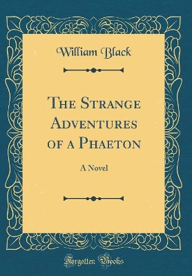The Strange Adventures of a Phaeton: A Novel (Classic Reprint)