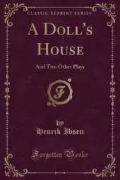 A Doll's House: And Two Other Plays (Classic Reprint)