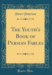 The Youth's Book of Persian Fables (Classic Reprint)