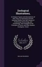 Zoological Illustrations,: Or Original Figures and Descriptions of New, Rare, Or Interesting Animals, Selected Chiefly From the Classes of Ornithology, Entomology, and Conchology, and Arranged On the Principles of Cuvier and Other Modern Zoologists, Volum