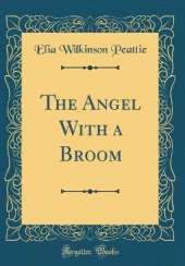 The Angel With a Broom (Classic Reprint)